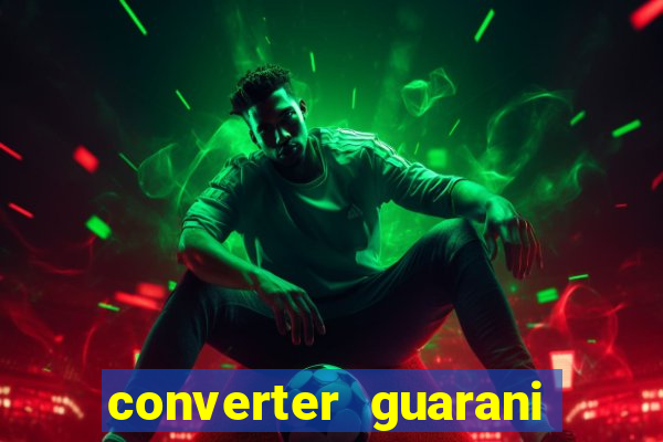 converter guarani em reais